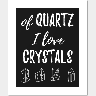 Of Quartz I Love Crystals Posters and Art